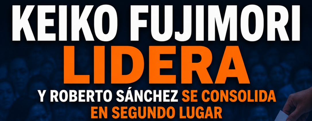 Elecciones Generales 2026: Keiko Fujimori lidera y Roberto Sánchez se consolida en segundo lugar rumbo a la segunda vuelta